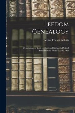 Leedom Genealogy: Descendants of John Leedom and Elizabeth Potts of Pennsylvania, From 1824 to 1953 - Lefferts, Arthur Francis