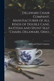 Delaware Chair Company, Manufacturer of All Kinds of Double Cane, Rat[t]an and Splint Seat Chairs, Delaware, Ohio.