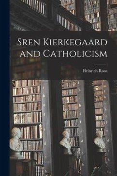 Sren Kierkegaard and Catholicism - Roos, Heinrich