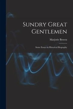 Sundry Great Gentlemen; Some Essays in Historical Biography - Bowen, Marjorie