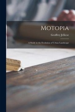 Motopia; a Study in the Evolution of Urban Landscape - Jellicoe, Geoffrey