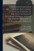 Dante and Giovanni Del Virgilio, Including a Critical Edition of the Text of Dante's Eclogae Latinae, and of the Poetic Remains of Giovanni Del Virgil
