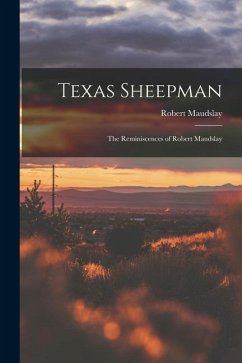 Texas Sheepman; the Reminiscences of Robert Maudslay - Maudslay, Robert