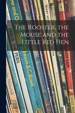The Rooster, the Mouse and the Little Red Hen - Anonymous