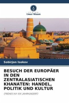 BESUCH DER EUROPÄER IN DEN ZENTRALASIATISCHEN KHANATEN: HANDEL, POLITIK UND KULTUR - Isokov, Sobirjon