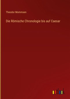 Die Römische Chronologie bis auf Caesar - Mommsen, Theodor