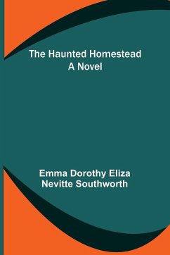 The Haunted Homestead - Dorothy Eliza Nevitte Southworth, Emma