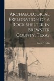 Archaeological Exploration of a Rock Shelter in Brewster County, Texas