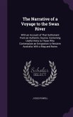 The Narrative of a Voyage to the Swan River: With an Account of That Settlement From an Authentic Source; Containing Useful Hints to Those Who Contemp