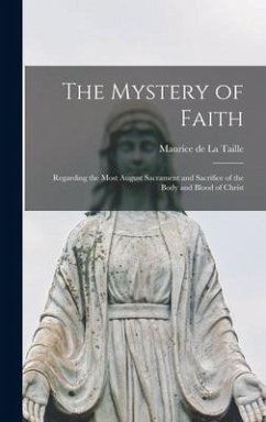 The Mystery of Faith; Regarding the Most August Sacrament and Sacrifice of the Body and Blood of Christ