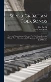 Serbo-Croatian Folk Songs; Texts and Transcriptions of Seventy-five Folk Songs From the Milman Parry Collection and a Morphology of Serbo-Croatian Folk Melodies