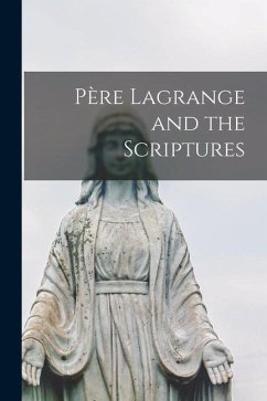 Père Lagrange and the Scriptures - Anonymous