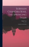 Subhash Chandra Bose, The Springing Tiger: a Study of a Revolution