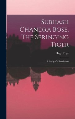 Subhash Chandra Bose, The Springing Tiger: a Study of a Revolution - Toye, Hugh