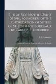Life of Rev. Mother Saint Joseph, Foundress of the Congregation of Sisters of St. Joseph of Bordeaux / by L'abbé P. F. Lebeurier ...; Translated