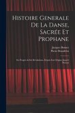 Histoire Generale De La Danse, Sacrée Et Prophane; Ses Progrès & Ses Révolutions, Depuis Son Origine Jusqu'à Présent