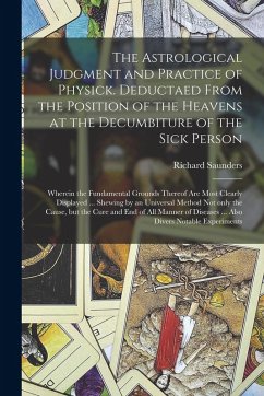 Cover The Astrological Judgment and Practice of Physick. Deductaed From the Position of the Heavens at the Decumbiture of the Sick Person: Wherein the Funda