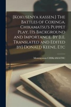 [Kokusenya Kassen.] The Battles of Coxinga. Chikamatsu's Puppet Play, Its Background and Importance. By [i.e. Translated and Edited by] Donald Keene, - Chikamatsu, Monzaemon
