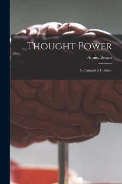 Thought Power: Its Control & Culture. - Besant, Annie