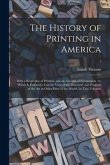 The History of Printing in America: With a Biography of Printers, and an Account of Newspapers: to Which is Prefixed a Concise View of the Discovery a
