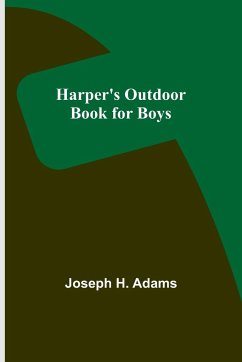 Harper's Outdoor Book for Boys - H. Adams, Joseph