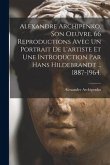 Alexandre Archipenko, Son Oeuvre. 66 Reproductions Avec Un Portrait De L'artiste Et Une Introduction Par Hans Hildebrandt ... 1887-1964.