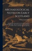 Archaeological Notes on Early Scotland: Relating More Particularly to the Stracathro District of Strathmore in Angus; Also Some Account of Local Antiq