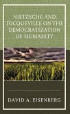 Nietzsche and Tocqueville on the Democratization of Humanity (eBook, ePUB)