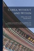 Corea, Without and Within: Chapters on Corean History, Manners and Religion. With Hendrick Hamel's Narrative of Captivity and Travels in Corea, A