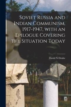 Soviet Russia and Indian Communism, 1917-1947, With an Epilogue Covering the Situation Today - Druhe, David N.