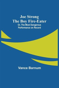 Joe Strong the Boy Fire-Eater; Or, The Most Dangerous Performance on Record - Barnum, Vance