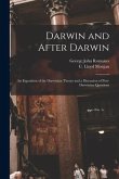 Darwin and After Darwin [microform]: an Exposition of the Darwinian Theory and a Discussion of Post-Darwinian Questions
