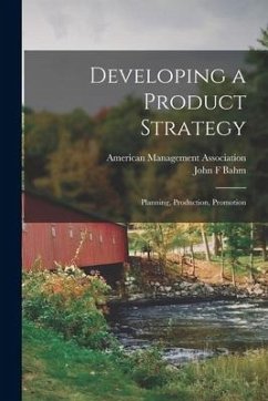 Developing a Product Strategy: Planning, Production, Promotion - Bahm, John F.