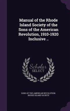 Manual of the Rhode Island Society of the Sons of the American Revolution, 1910-1920 Inclusive ..