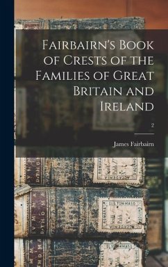 Fairbairn's Book of Crests of the Families of Great Britain and Ireland; 2 - Fairbairn, James