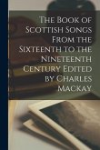 The Book of Scottish Songs From the Sixteenth to the Nineteenth Century Edited by Charles Mackay