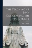 The Teaching of Jesus Concerning the Future Life