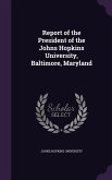 Report of the President of the Johns Hopkins University, Baltimore, Maryland