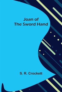 Joan of the Sword Hand - S. R. Crockett