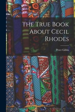 The True Book About Cecil Rhodes - Gibbs, Peter