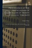 Proceedings at the Installation of Chancellor of Trinity College, Toronto [microform]: on Friday the 3rd Day of June, 1853, With the Addresses, Prize