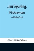 Jim Spurling, Fisherman ; or Making Good