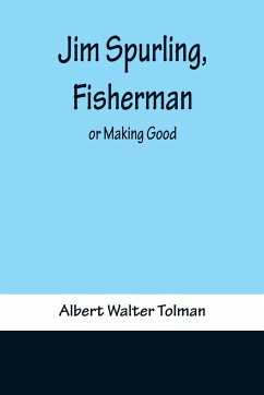 Jim Spurling, Fisherman ; or Making Good - Walter Tolman, Albert