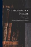 The Meaning of Disease: an Inquiry in the Field of Medical Philosophy
