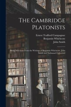 The Cambridge Platonists: Being Selections From the Writings of Benjamin Whichcote, John Smith and Nathanael Culverwel - Campagnac, Ernest Trafford; Whichcote, Benjamin; Smith, John