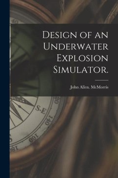 Design of an Underwater Explosion Simulator. - McMorris, John Allen