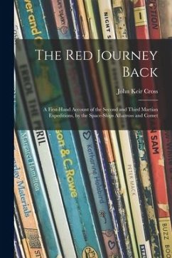 The Red Journey Back; a First-hand Account of the Second and Third Martian Expeditions, by the Space-ships Albatross and Comet - Cross, John Keir