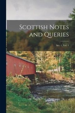 Scottish Notes and Queries; Ser. 1, Vol. 1 - Anonymous