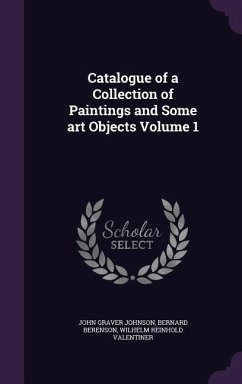Catalogue of a Collection of Paintings and Some art Objects Volume 1 - Johnson, John Graver; Berenson, Bernard; Valentiner, Wilhelm Reinhold