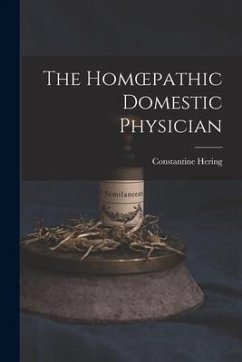 The Homoepathic Domestic Physician [electronic Resource] - Hering, Constantine